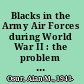 Blacks in the Army Air Forces during World War II : the problem of race relations /