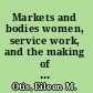 Markets and bodies women, service work, and the making of inequality in China /