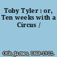 Toby Tyler : or, Ten weeks with a Circus /