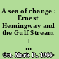 A sea of change : Ernest Hemingway and the Gulf Stream : a contextual biography /
