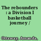 The rebounders : a Division I basketball journey /