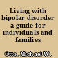 Living with bipolar disorder a guide for individuals and families /