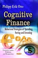 Cognitive finance behavioral strategies of spending, saving and investing /