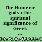 The Homeric gods : the spiritual significance of Greek religion /