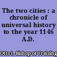 The two cities : a chronicle of universal history to the year 1146 A.D. /