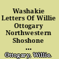 Washakie Letters Of Willie Ottogary Northwestern Shoshone Journalist and Leader, 1908-1929 /