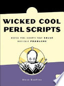 Wicked cool Perl scripts useful Perl scripts that solve difficult problems /