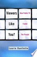 Viewers like you? how public TV failed the people /