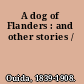 A dog of Flanders : and other stories /