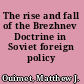 The rise and fall of the Brezhnev Doctrine in Soviet foreign policy