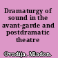 Dramaturgy of sound in the avant-garde and postdramatic theatre