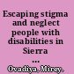 Escaping stigma and neglect people with disabilities in Sierra Leone /