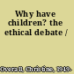 Why have children? the ethical debate /