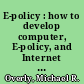 E-policy : how to develop computer, E-policy, and Internet guidelines to protect your company and its assets /