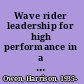 Wave rider leadership for high performance in a self-organizing world /