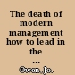 The death of modern management how to lead in the new world disorder /