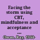 Facing the storm using CBT, mindfulness and acceptance to build resilience when your world's falling apart /