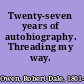 Twenty-seven years of autobiography. Threading my way.