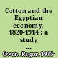 Cotton and the Egyptian economy, 1820-1914 : a study in trade and development /