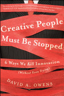 Creative people must be stopped six ways we kill innovation (without even trying) /