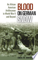 Blood on German snow an African American artilleryman in World War II and beyond /