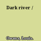 Dark river /