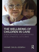 The wellbeing of children in care a new approach for improving developmental outcomes /