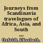 Journeys from Scandinavia travelogues of Africa, Asia, and South America, 1840-2000 /