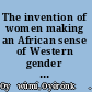 The invention of women making an African sense of Western gender discourses /
