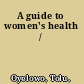 A guide to women's health /