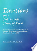 Emotions from a bilingual point of view : personality and emotional intelligence in relation to perception and expression of emotions in the L1 and L2 /