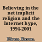 Believing in the net implicit religion and the Internet hype, 1994-2001 /