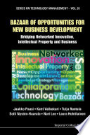 Bazaar of opportunities for new business development bridging networked innovation, intellectual property and business /