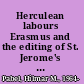 Herculean labours Erasmus and the editing of St. Jerome's letters in the Renaissance /