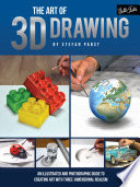 The art of 3D drawing : an illustrated and photographic guide to creating art with three-dimensional realism /