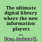 The ultimate digital library where the new information players meet /