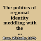 The politics of regional identity meddling with the Mediterranean /