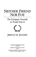 Neither friend nor foe : the European neutrals in World War II /