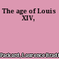 The age of Louis XIV,