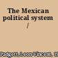 The Mexican political system /