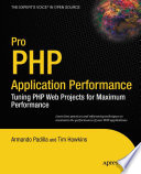 Pro PHP application performance tuning PHP Web projects for maximum performance /