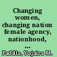 Changing women, changing nation female agency, nationhood, and identity in trans-Salvadoran narratives /