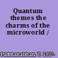 Quantum themes the charms of the microworld /