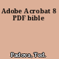 Adobe Acrobat 8 PDF bible