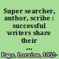 Super searcher, author, scribe : successful writers share their Internet research secrets /