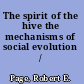 The spirit of the hive the mechanisms of social evolution /