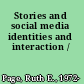 Stories and social media identities and interaction /
