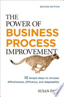 The power of business process improvement 10 simple steps to increase effectiveness, efficiency, and adaptability /