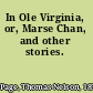 In Ole Virginia, or, Marse Chan, and other stories.