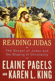 Reading Judas : the Gospel of Judas and the shaping of Christianity /